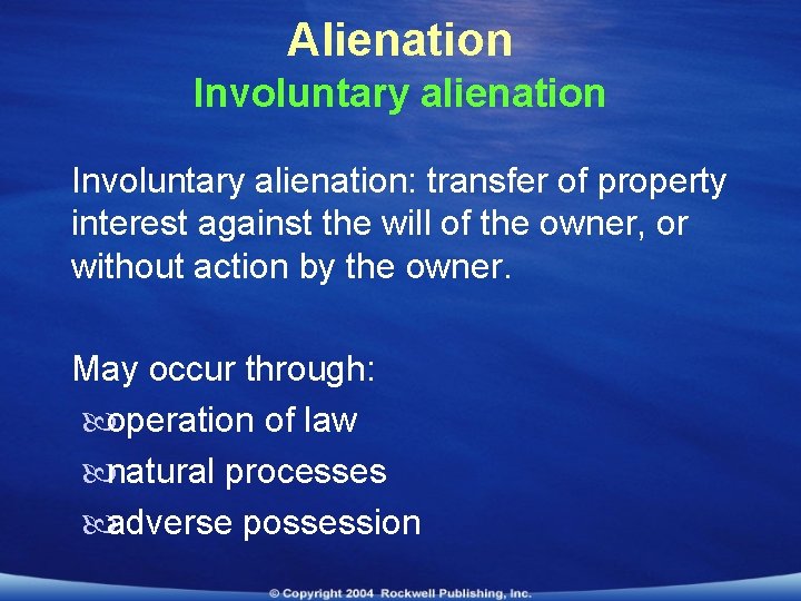 Alienation Involuntary alienation: transfer of property interest against the will of the owner, or