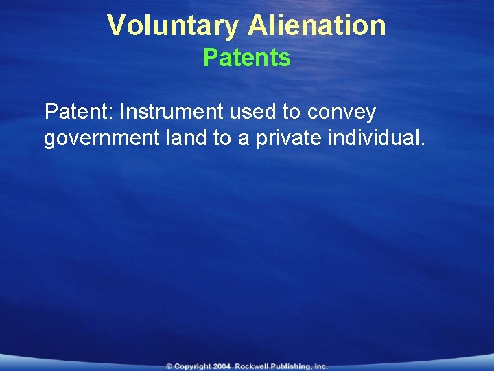 Voluntary Alienation Patents Patent: Instrument used to convey government land to a private individual.