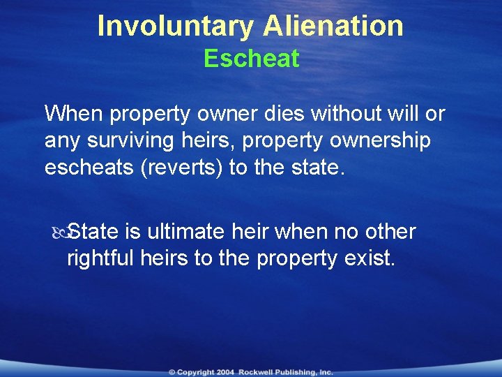 Involuntary Alienation Escheat When property owner dies without will or any surviving heirs, property