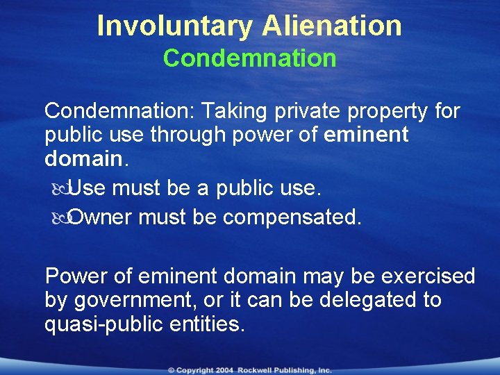 Involuntary Alienation Condemnation: Taking private property for public use through power of eminent domain.