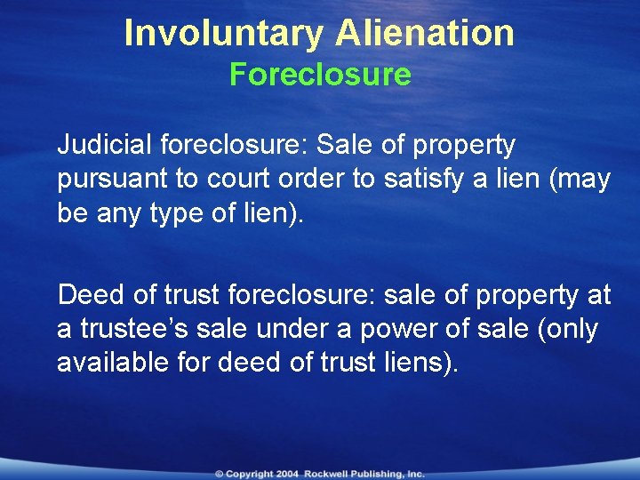 Involuntary Alienation Foreclosure Judicial foreclosure: Sale of property pursuant to court order to satisfy