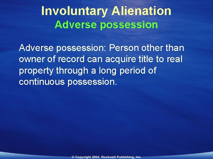 Involuntary Alienation Adverse possession: Person other than owner of record can acquire title to