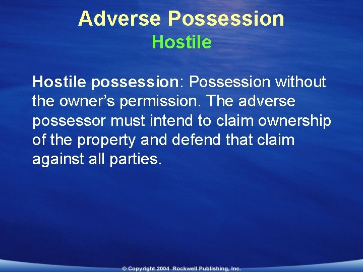 Adverse Possession Hostile possession: Possession without the owner’s permission. The adverse possessor must intend