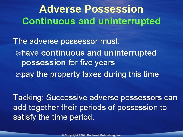 Adverse Possession Continuous and uninterrupted The adverse possessor must: have continuous and uninterrupted possession