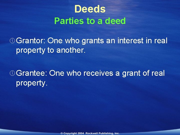 Deeds Parties to a deed » Grantor: One who grants an interest in real