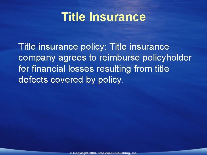Title Insurance Title insurance policy: Title insurance company agrees to reimburse policyholder for financial