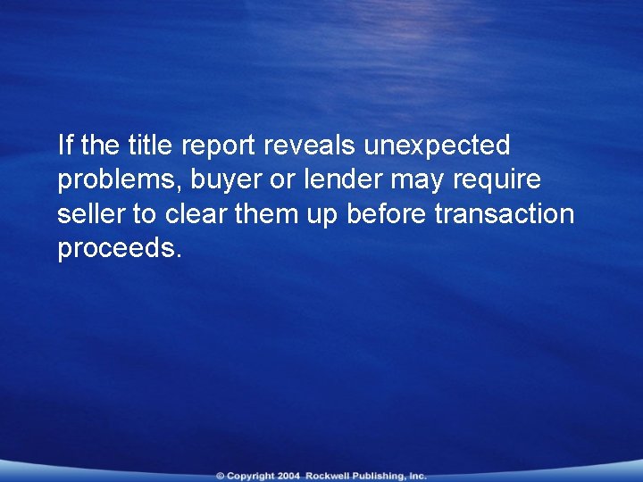 If the title report reveals unexpected problems, buyer or lender may require seller to