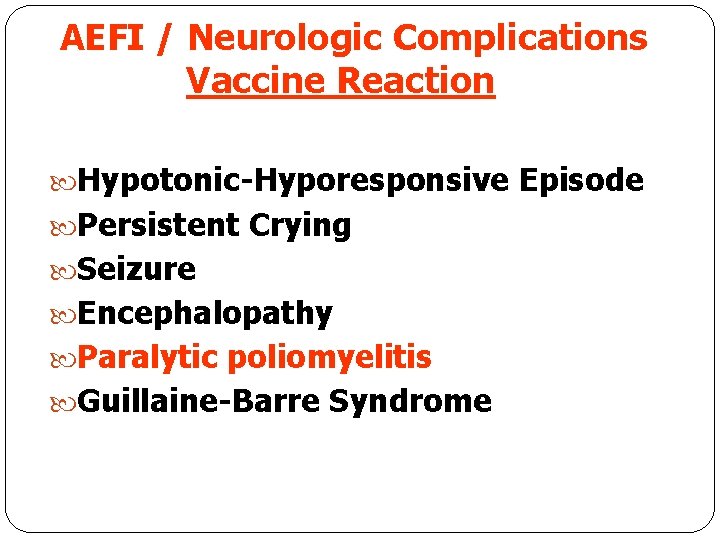 AEFI / Neurologic Complications Vaccine Reaction Hypotonic-Hyporesponsive Episode Persistent Crying Seizure Encephalopathy Paralytic poliomyelitis