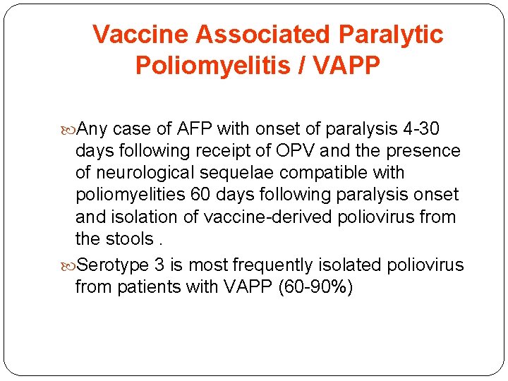 Vaccine Associated Paralytic Poliomyelitis / VAPP Any case of AFP with onset of paralysis