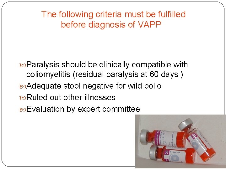 The following criteria must be fulfilled before diagnosis of VAPP Paralysis should be clinically