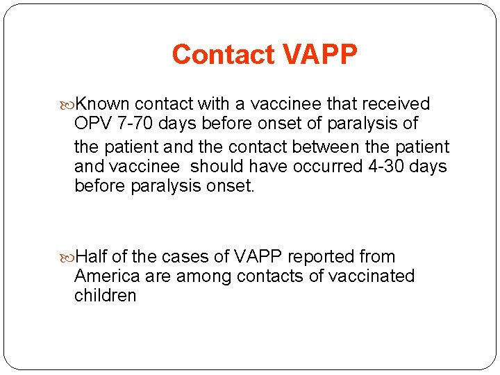 Contact VAPP Known contact with a vaccinee that received OPV 7 -70 days before