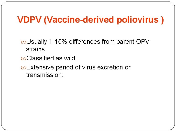 VDPV (Vaccine-derived poliovirus ) Usually 1 -15% differences from parent OPV strains Classified as