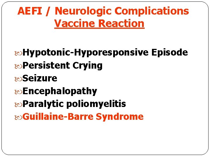 AEFI / Neurologic Complications Vaccine Reaction Hypotonic-Hyporesponsive Episode Persistent Crying Seizure Encephalopathy Paralytic poliomyelitis