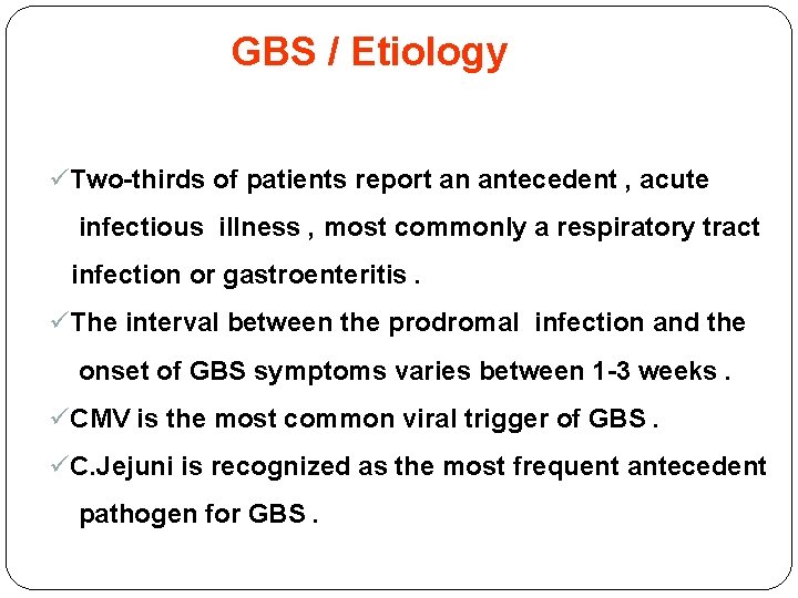 GBS / Etiology üTwo-thirds of patients report an antecedent , acute infectious illness ,