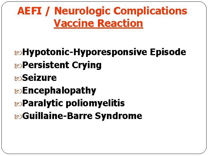 AEFI / Neurologic Complications Vaccine Reaction Hypotonic-Hyporesponsive Episode Persistent Crying Seizure Encephalopathy Paralytic poliomyelitis