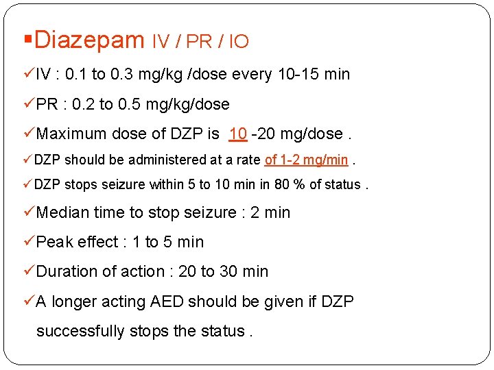 §Diazepam IV / PR / IO üIV : 0. 1 to 0. 3 mg/kg