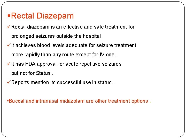 §Rectal Diazepam üRectal diazepam is an effective and safe treatment for prolonged seizures outside