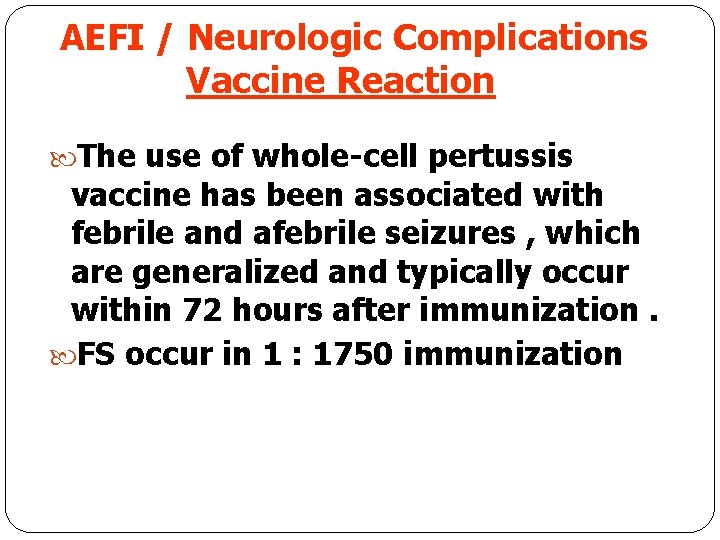 AEFI / Neurologic Complications Vaccine Reaction The use of whole-cell pertussis vaccine has been