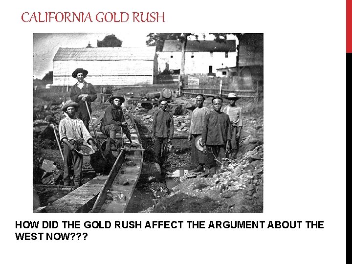 CALIFORNIA GOLD RUSH HOW DID THE GOLD RUSH AFFECT THE ARGUMENT ABOUT THE WEST