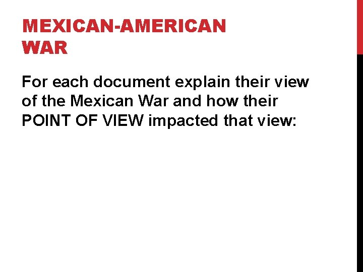 MEXICAN-AMERICAN WAR For each document explain their view of the Mexican War and how