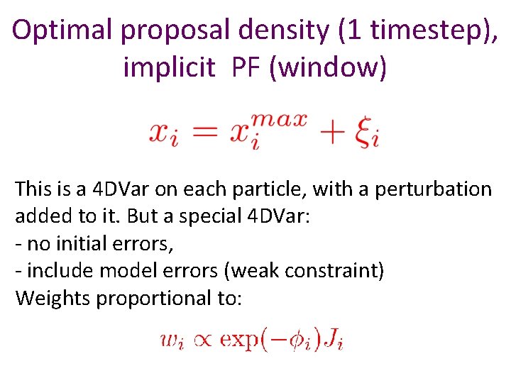 Optimal proposal density (1 timestep), implicit PF (window) This is a 4 DVar on