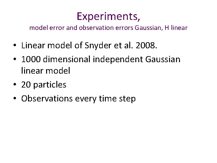 Experiments, model error and observation errors Gaussian, H linear • Linear model of Snyder