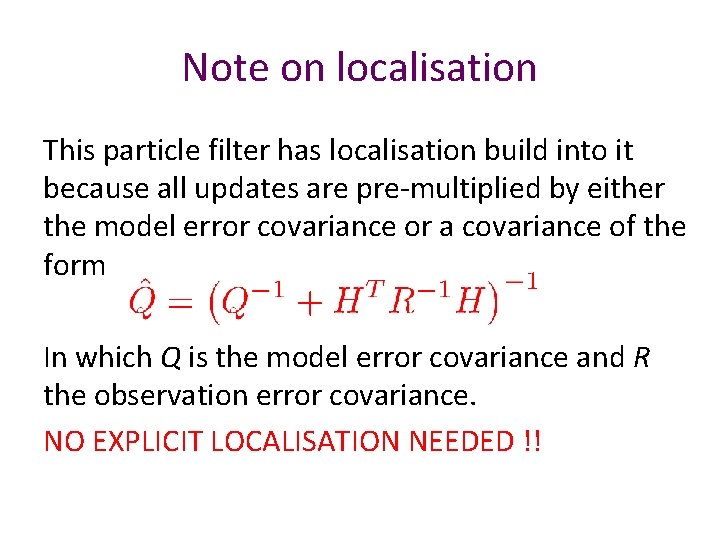 Note on localisation This particle filter has localisation build into it because all updates