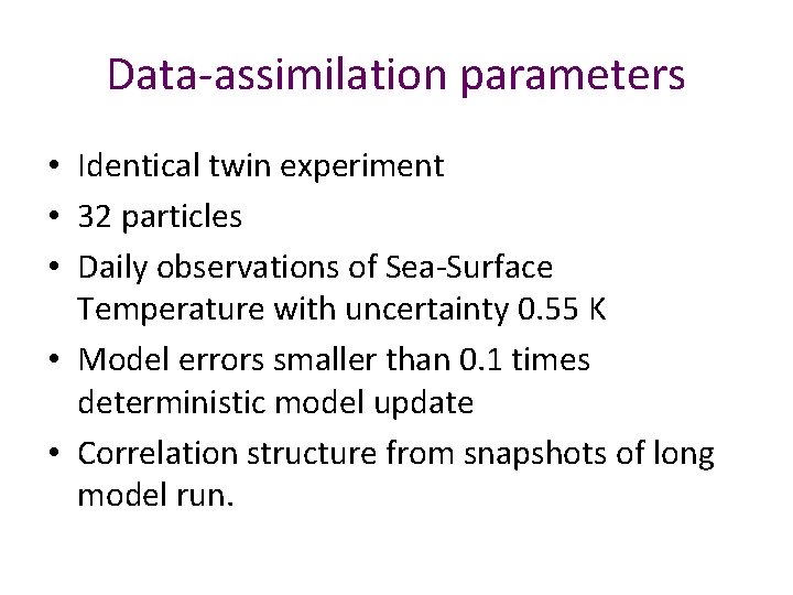 Data-assimilation parameters • Identical twin experiment • 32 particles • Daily observations of Sea-Surface