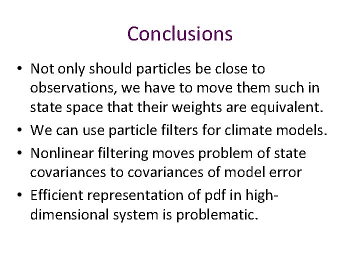 Conclusions • Not only should particles be close to observations, we have to move