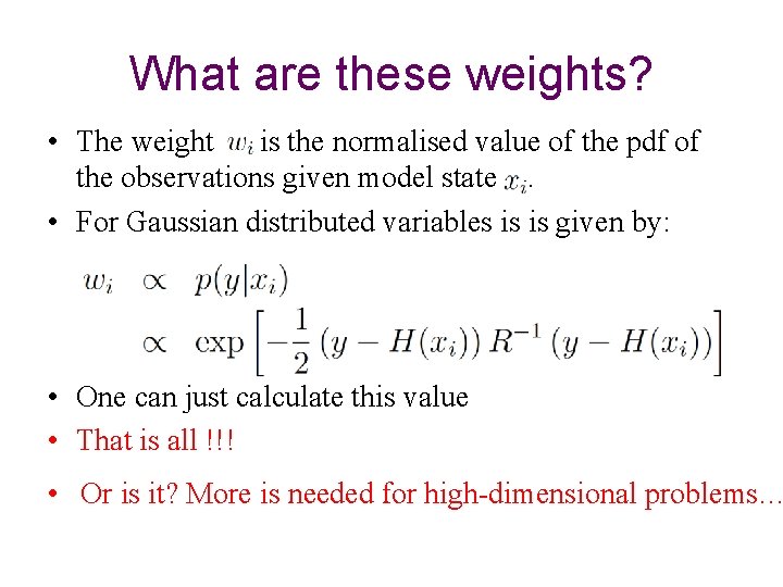 What are these weights? • The weight is the normalised value of the pdf