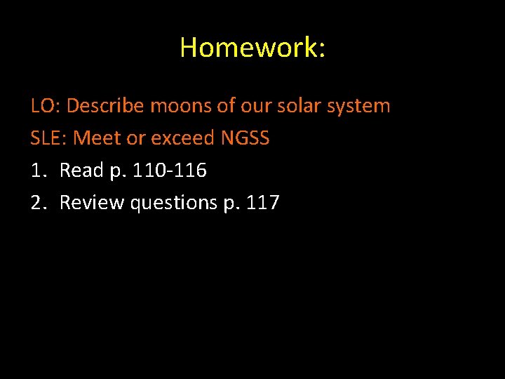 Homework: LO: Describe moons of our solar system SLE: Meet or exceed NGSS 1.