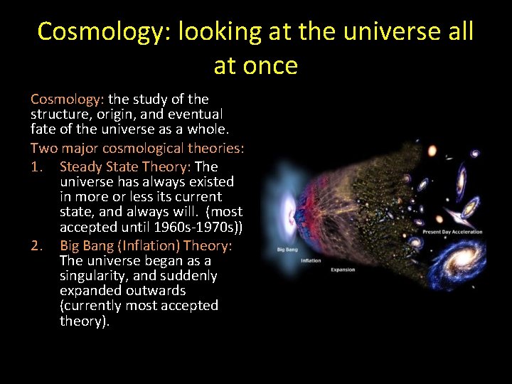 Cosmology: looking at the universe all at once Cosmology: the study of the structure,