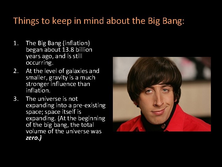 Things to keep in mind about the Big Bang: 1. 2. 3. The Big