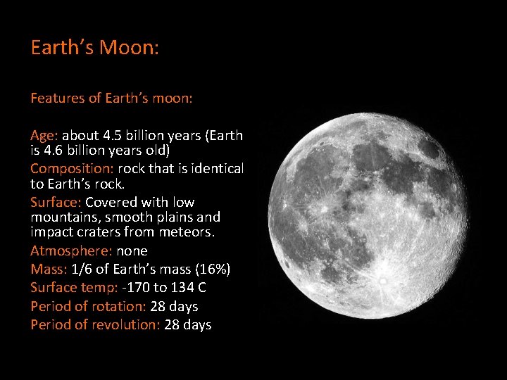 Earth’s Moon: Features of Earth’s moon: Age: about 4. 5 billion years (Earth is