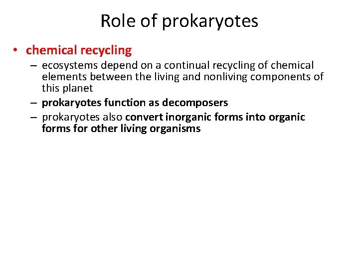 Role of prokaryotes • chemical recycling – ecosystems depend on a continual recycling of