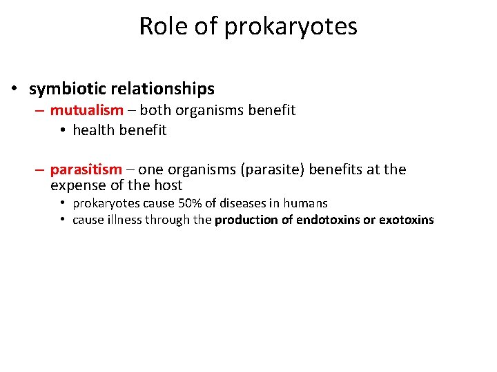 Role of prokaryotes • symbiotic relationships – mutualism – both organisms benefit • health