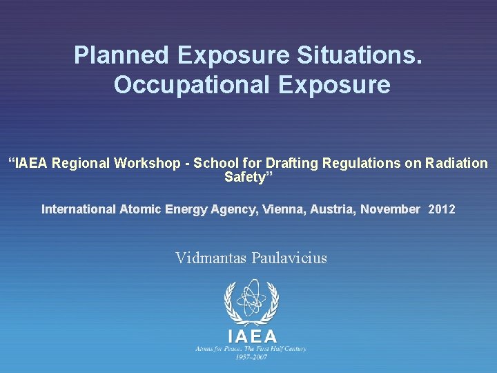 Planned Exposure Situations. Occupational Exposure “IAEA Regional Workshop - School for Drafting Regulations on