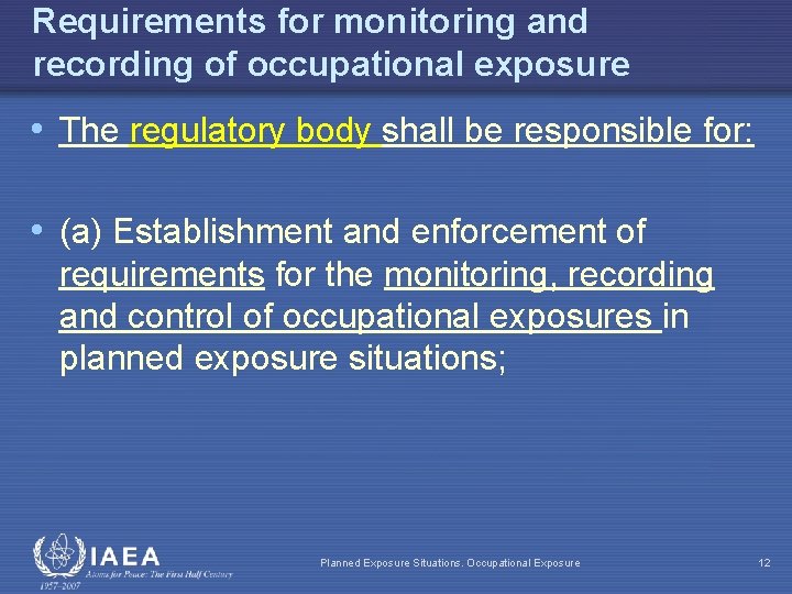 Requirements for monitoring and recording of occupational exposure • The regulatory body shall be