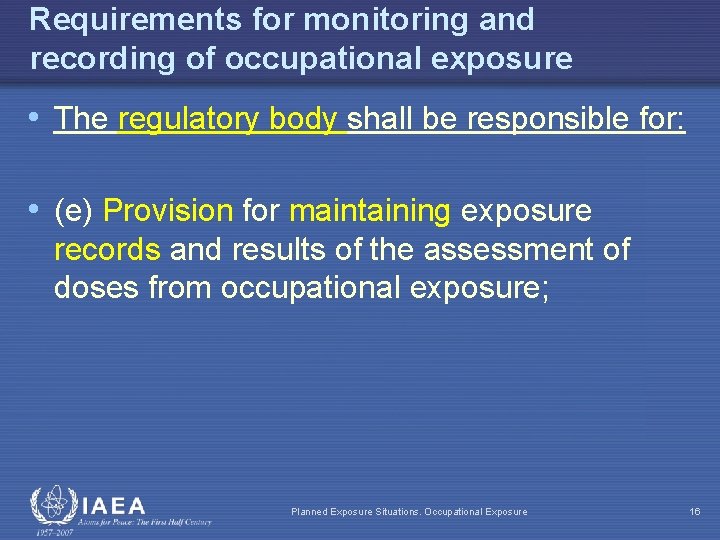 Requirements for monitoring and recording of occupational exposure • The regulatory body shall be