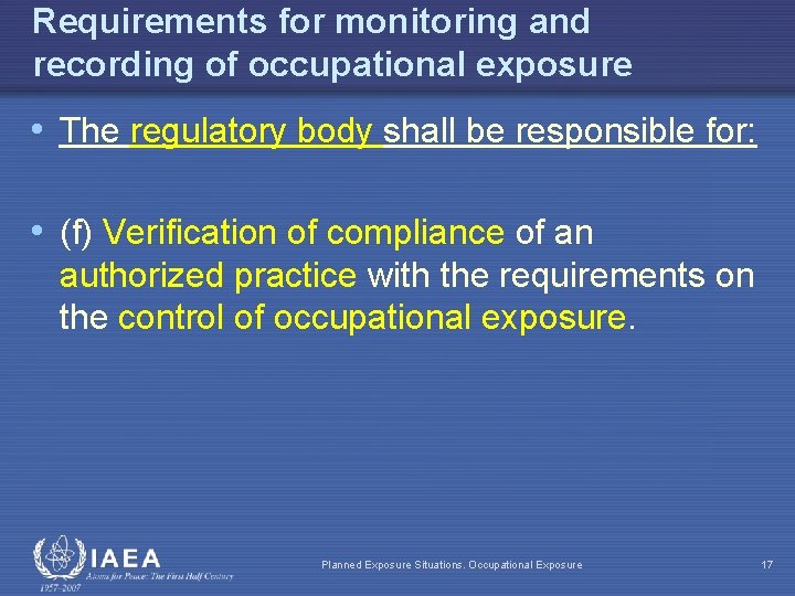 Requirements for monitoring and recording of occupational exposure • The regulatory body shall be