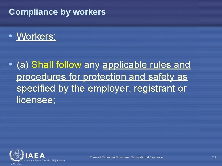 Compliance by workers • Workers: • (a) Shall follow any applicable rules and procedures