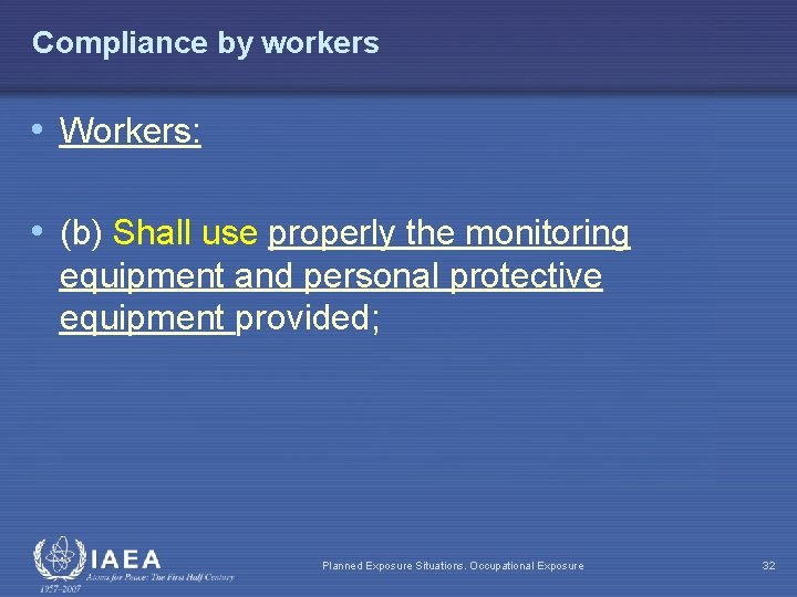 Compliance by workers • Workers: • (b) Shall use properly the monitoring equipment and
