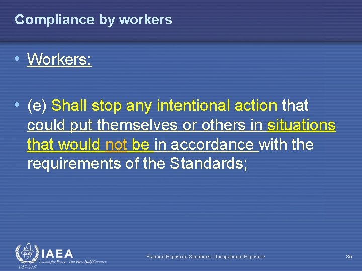 Compliance by workers • Workers: • (e) Shall stop any intentional action that could