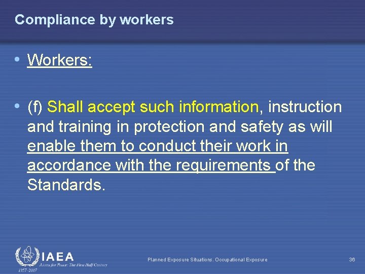 Compliance by workers • Workers: • (f) Shall accept such information, instruction and training