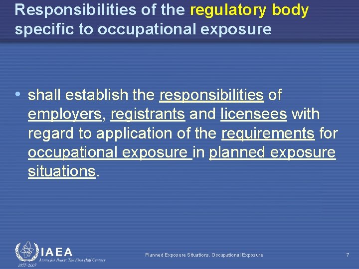 Responsibilities of the regulatory body specific to occupational exposure • shall establish the responsibilities