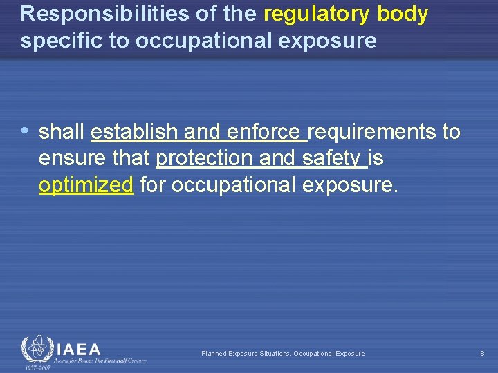 Responsibilities of the regulatory body specific to occupational exposure • shall establish and enforce