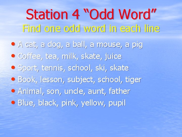 Station 4 “Odd Word” Find one odd word in each line • A cat,