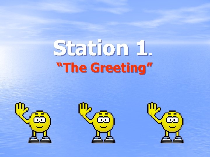 Station 1. “The Greeting” 