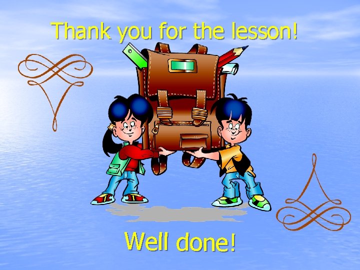 Thank you for the lesson! Well done! 