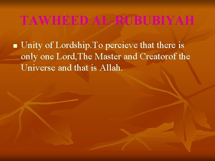 TAWHEED AL-RUBUBIYAH n Unity of Lordship. To percieve that there is only one Lord,